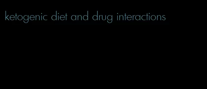 ketogenic diet and drug interactions