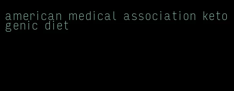 american medical association ketogenic diet