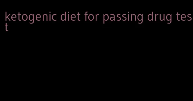 ketogenic diet for passing drug test