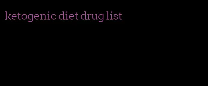 ketogenic diet drug list