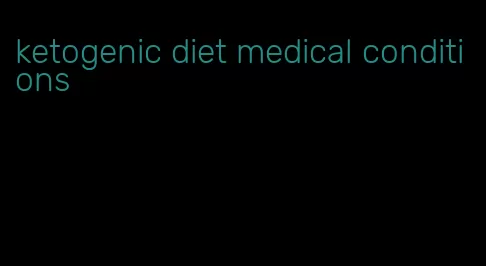 ketogenic diet medical conditions