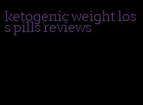 ketogenic weight loss pills reviews