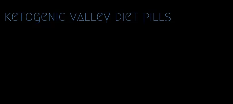 ketogenic valley diet pills