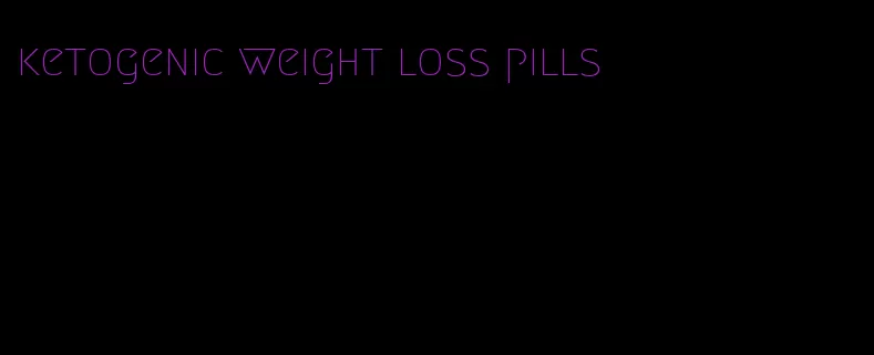 ketogenic weight loss pills