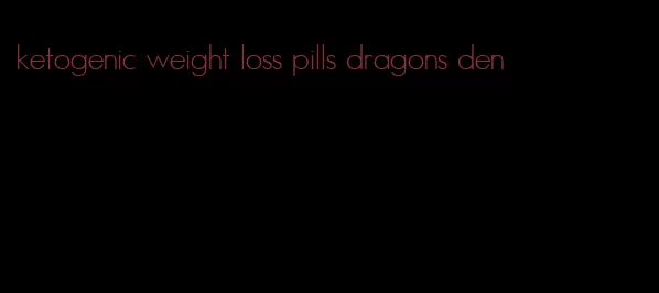 ketogenic weight loss pills dragons den