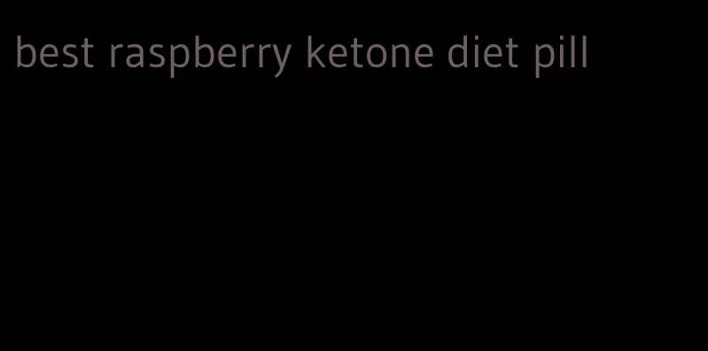 best raspberry ketone diet pill