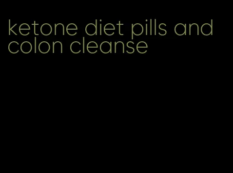 ketone diet pills and colon cleanse