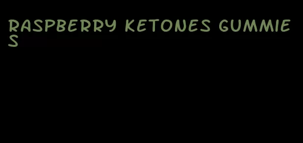 raspberry ketones gummies