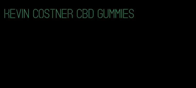 kevin costner cbd gummies