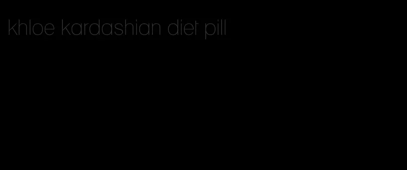 khloe kardashian diet pill