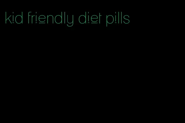 kid friendly diet pills