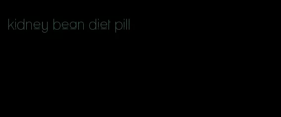 kidney bean diet pill