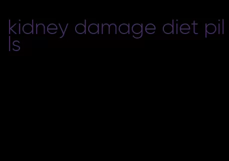 kidney damage diet pills