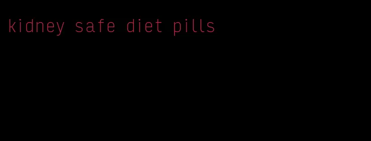 kidney safe diet pills