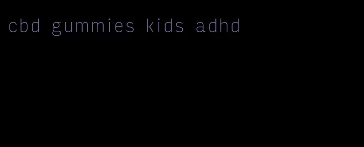 cbd gummies kids adhd