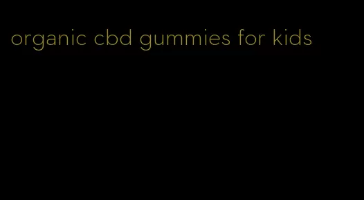 organic cbd gummies for kids