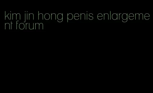 kim jin hong penis enlargement forum