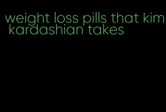 weight loss pills that kim kardashian takes