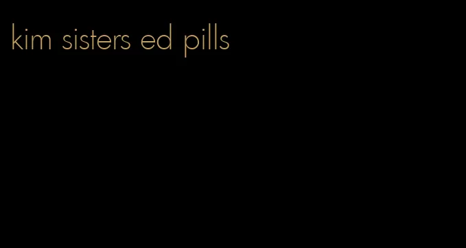 kim sisters ed pills