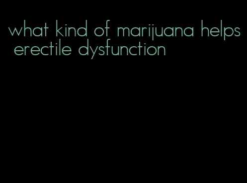 what kind of marijuana helps erectile dysfunction