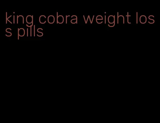 king cobra weight loss pills