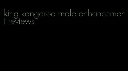 king kangaroo male enhancement reviews