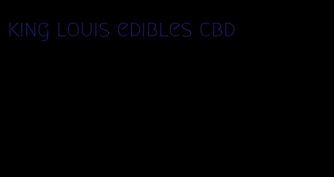 king louis edibles cbd