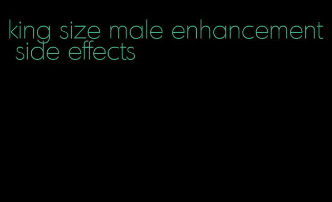 king size male enhancement side effects