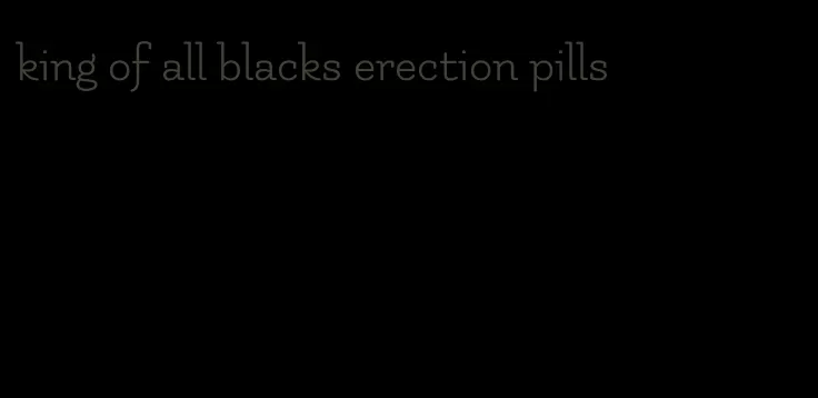 king of all blacks erection pills