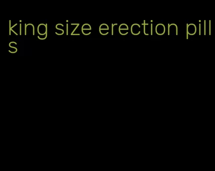 king size erection pills