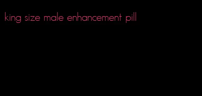 king size male enhancement pill