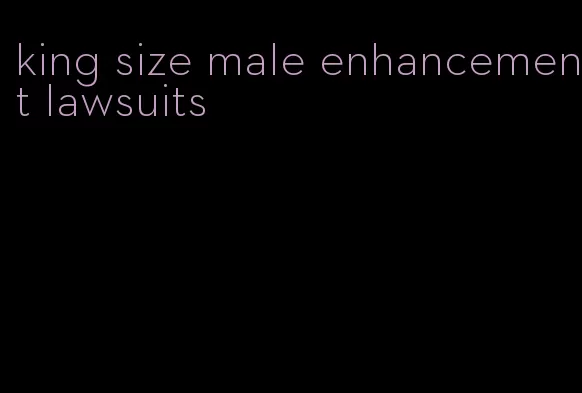 king size male enhancement lawsuits