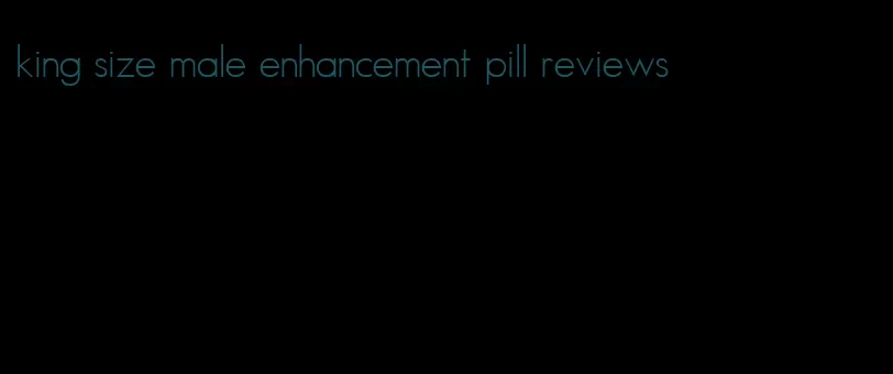 king size male enhancement pill reviews