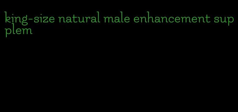 king-size natural male enhancement supplem