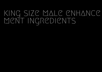 king size male enhancement ingredients