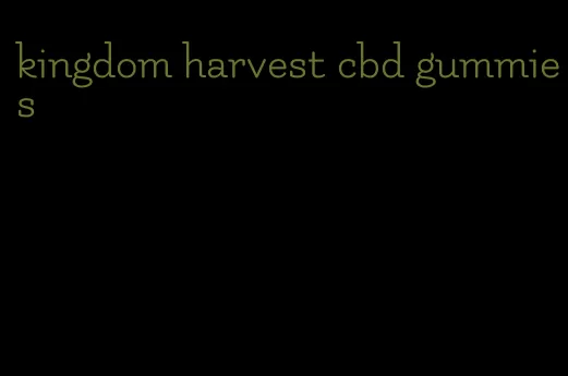 kingdom harvest cbd gummies