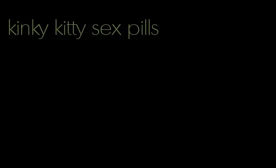 kinky kitty sex pills