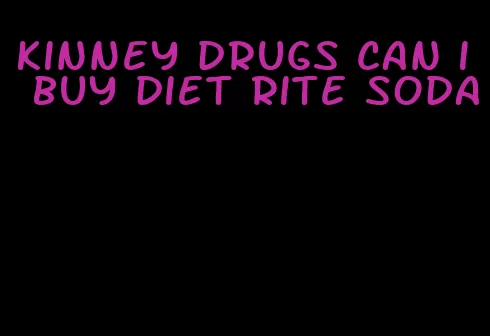 kinney drugs can i buy diet rite soda