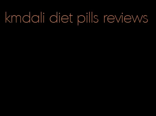 kmdali diet pills reviews