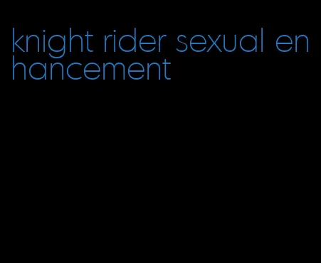 knight rider sexual enhancement