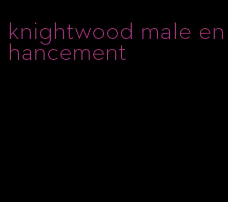 knightwood male enhancement