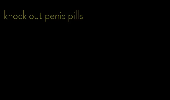 knock out penis pills