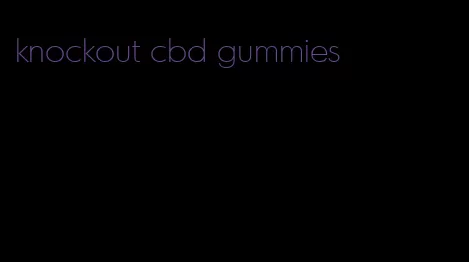 knockout cbd gummies