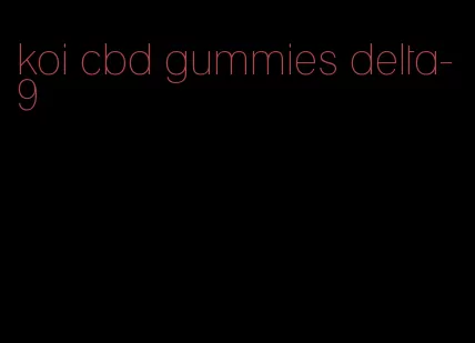 koi cbd gummies delta-9