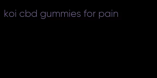 koi cbd gummies for pain