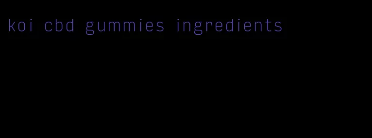 koi cbd gummies ingredients