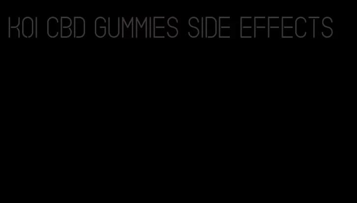 koi cbd gummies side effects