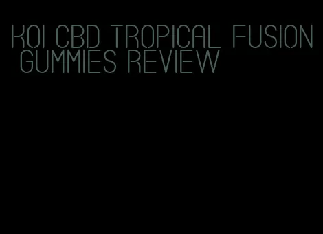 koi cbd tropical fusion gummies review