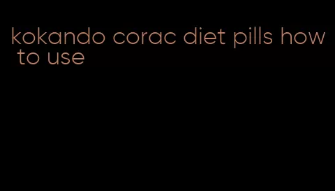 kokando corac diet pills how to use