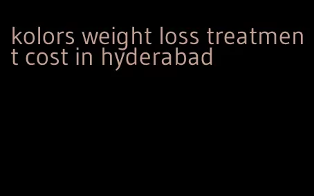 kolors weight loss treatment cost in hyderabad